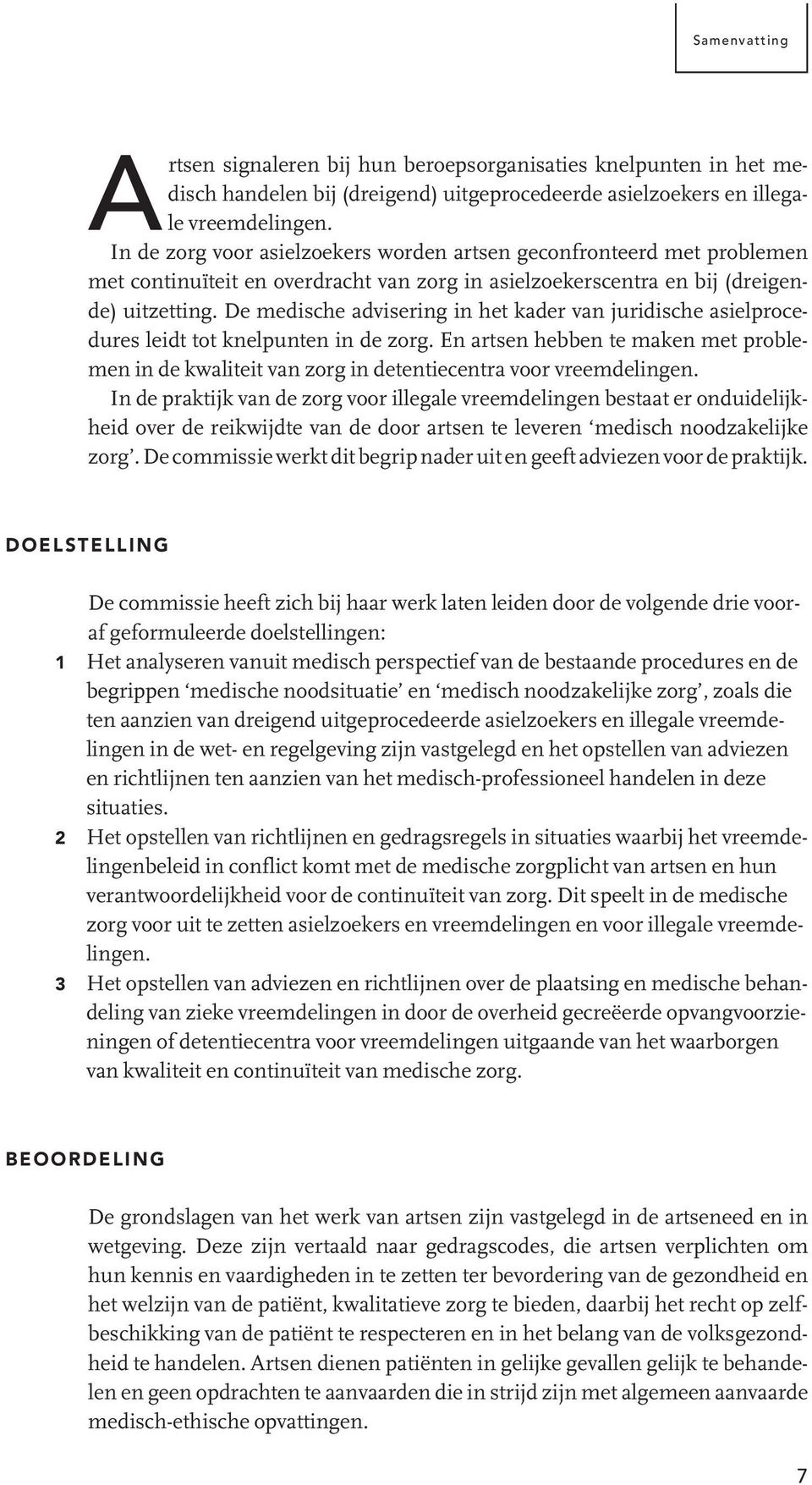 De medische advisering in het kader van juridische asielprocedures leidt tot knelpunten in de zorg.