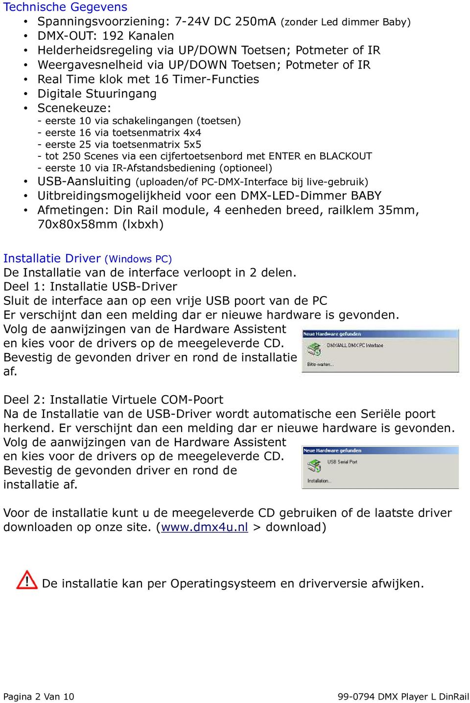 tot 250 Scenes via een cijfertoetsenbord met ENTER en BLACKOUT - eerste 10 via IR-Afstandsbediening (optioneel) USB-Aansluiting (uploaden/of PC-DMX-Interface bij live-gebruik)