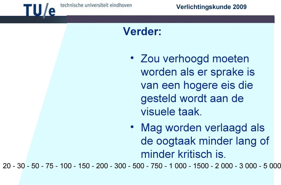 Mag worden verlaagd als de oogtaak minder lang of minder