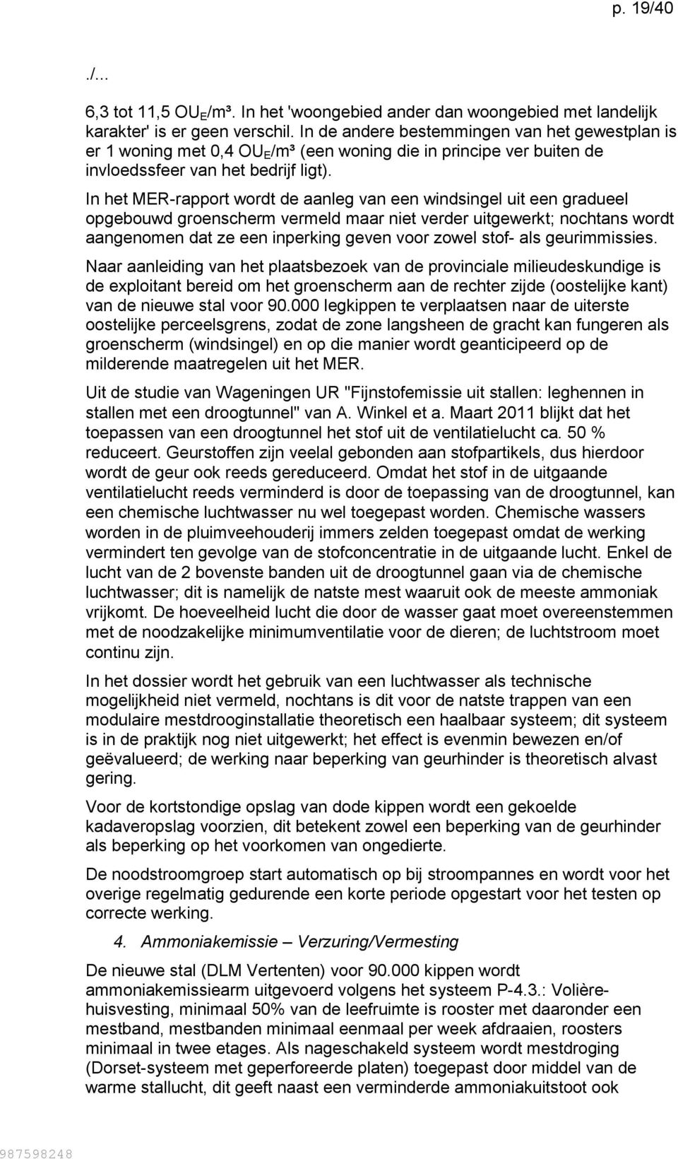 In het MER-rapport wordt de aanleg van een windsingel uit een gradueel opgebouwd groenscherm vermeld maar niet verder uitgewerkt; nochtans wordt aangenomen dat ze een inperking geven voor zowel stof-