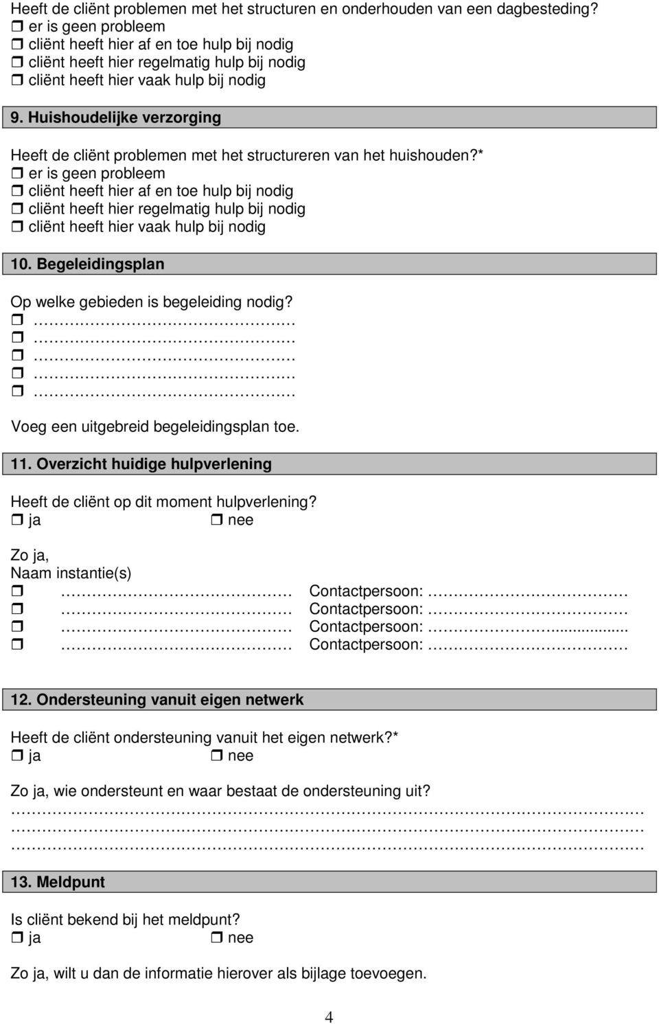 Huishoudelijke verzorging Heeft de cliënt problemen met het structureren van het huishouden?