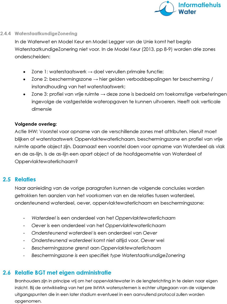 instandhouding van het waterstaatswerk; Zone 3: profiel van vrije ruimte deze zone is bedoeld om toekomstige verbeteringen ingevolge de vastgestelde wateropgaven te kunnen uitvoeren.