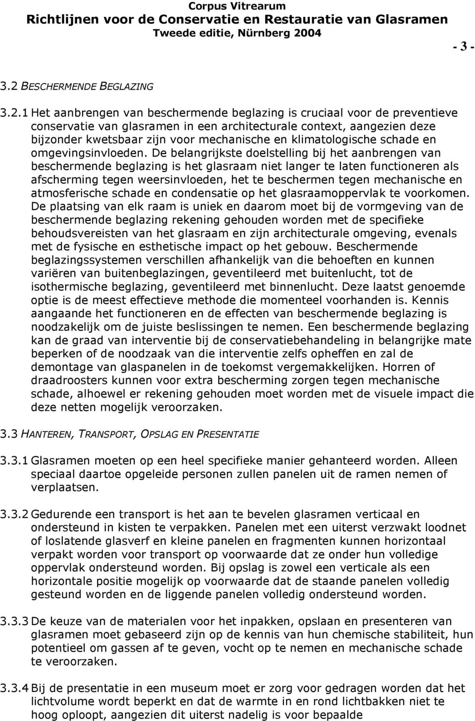 1 Het aanbrengen van beschermende beglazing is cruciaal voor de preventieve conservatie van glasramen in een architecturale context, aangezien deze bijzonder kwetsbaar zijn voor mechanische en