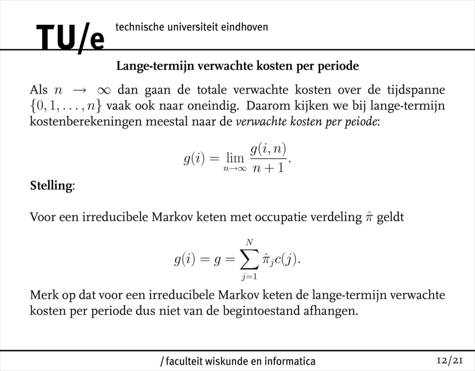 Daarom kijken we bij lange-termijn kostenberekeningen meestal naar de verwachte kosten per peiode: Stelling: g(i) = lim n g(i,