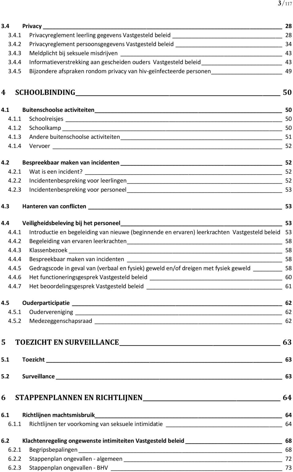 1.4 Vervoer 52 4.2 Bespreekbaar maken van incidenten 52 4.2.1 Wat is een incident? 52 4.2.2 Incidentenbespreking voor leerlingen 52 4.2.3 Incidentenbespreking voor personeel 53 4.