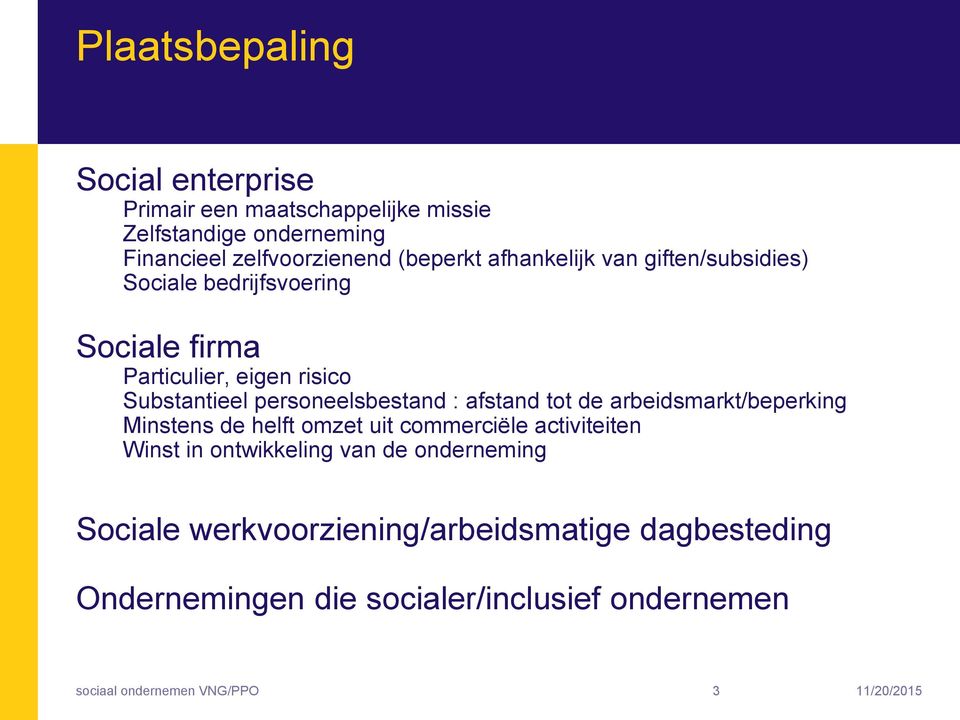 afstand tot de arbeidsmarkt/beperking Minstens de helft omzet uit commerciële activiteiten Winst in ontwikkeling van de onderneming