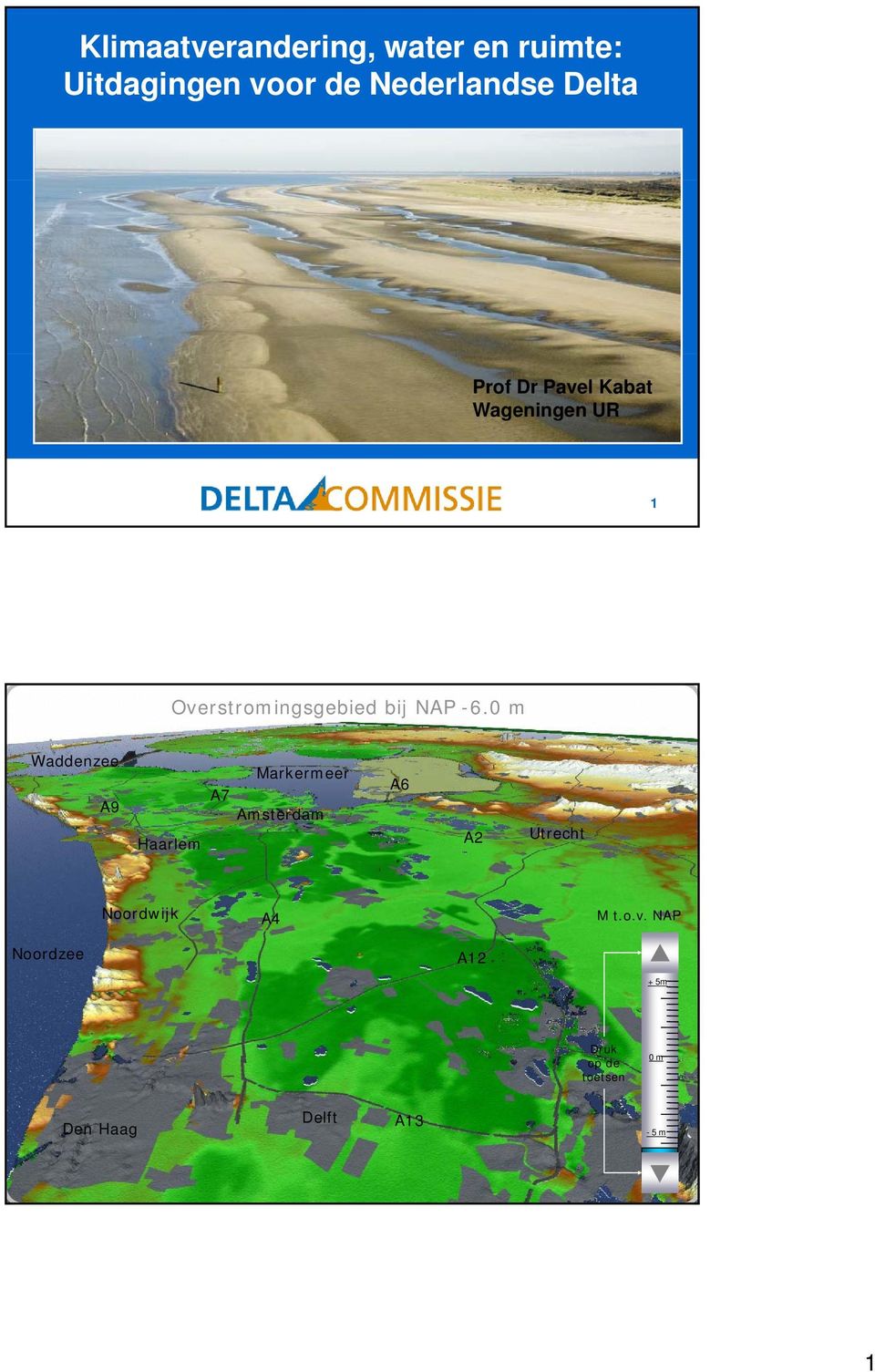 0 m Waddenzee A9 Markermeer A7 Amsterdam Haarlem A6 A2 Utrecht Noordwijk