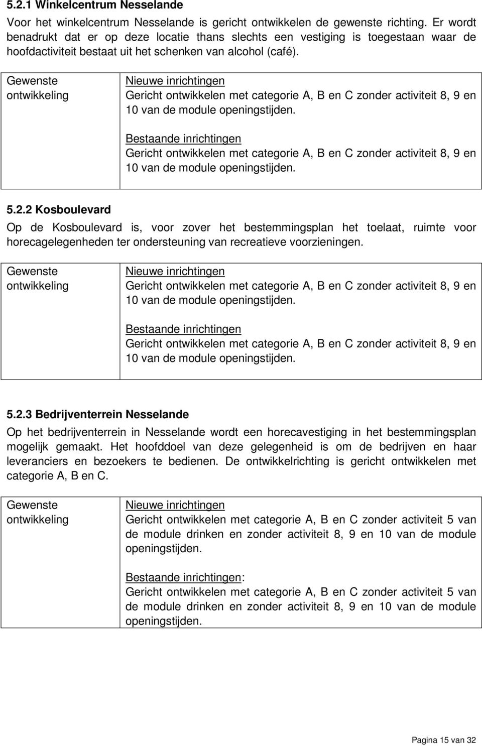 Gericht ontwikkelen met categorie A, B en C zonder activiteit 8, 9 en 10 van de module openingstijden.