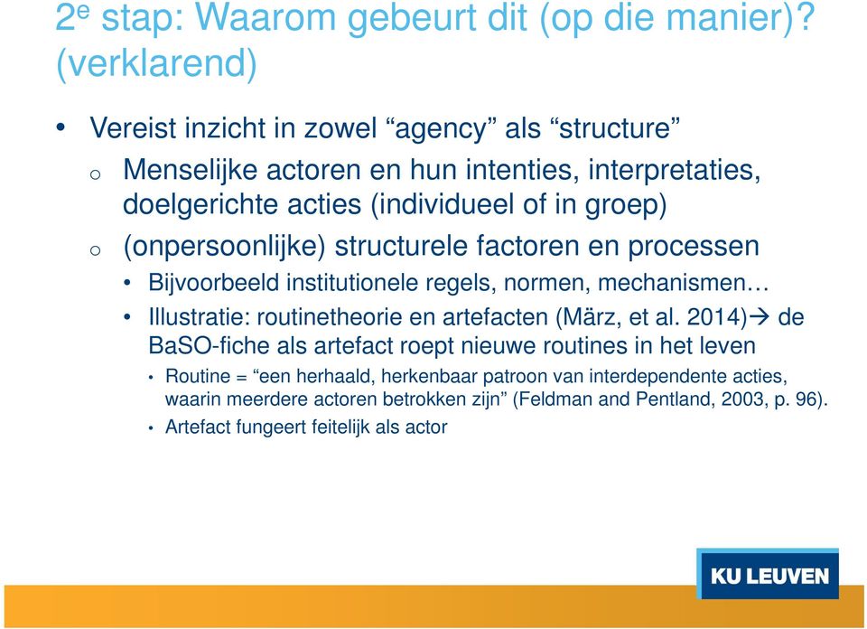 grep) (npersnlijke) structurele factren en prcessen Bijvrbeeld institutinele regels, nrmen, mechanismen Illustratie: rutinetherie en artefacten