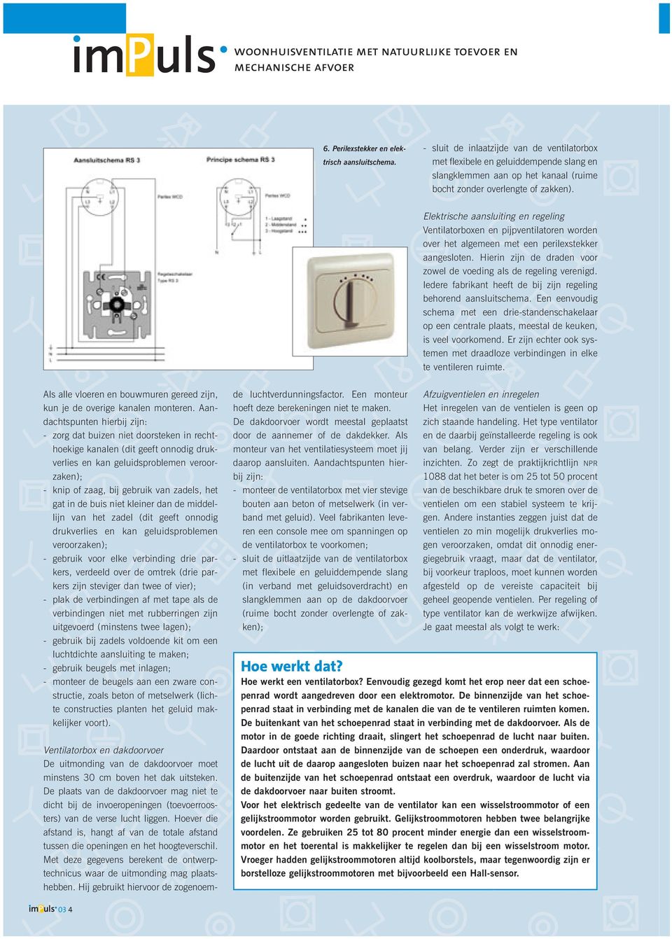 Elektrische aansluiting en regeling Ventilatorboxen en pijpventilatoren worden over het algemeen met een perilexstekker aangesloten.