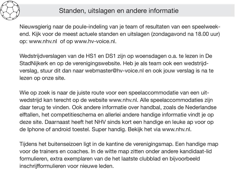 Heb je als team ook een wedstrijdverslag, stuur dit dan naar webmaster@hv-voice.nl en ook jouw verslag is na te lezen op onze site.