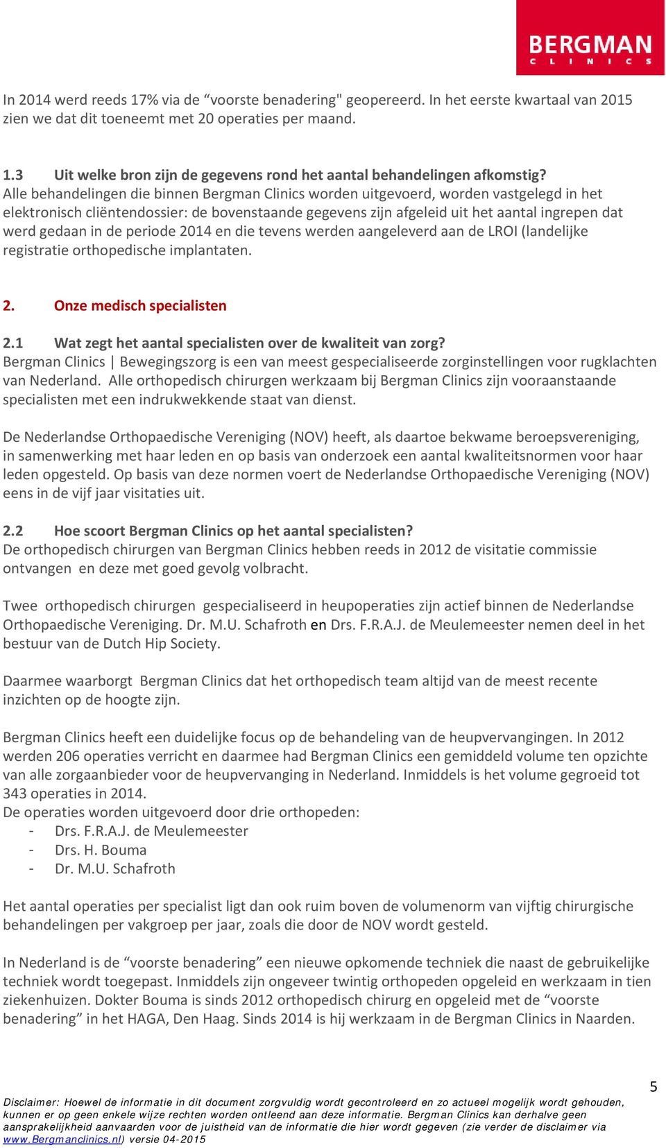 in de periode 2014 en die tevens werden aangeleverd aan de LROI (landelijke registratie orthopedische implantaten. 2. Onze medisch specialisten 2.