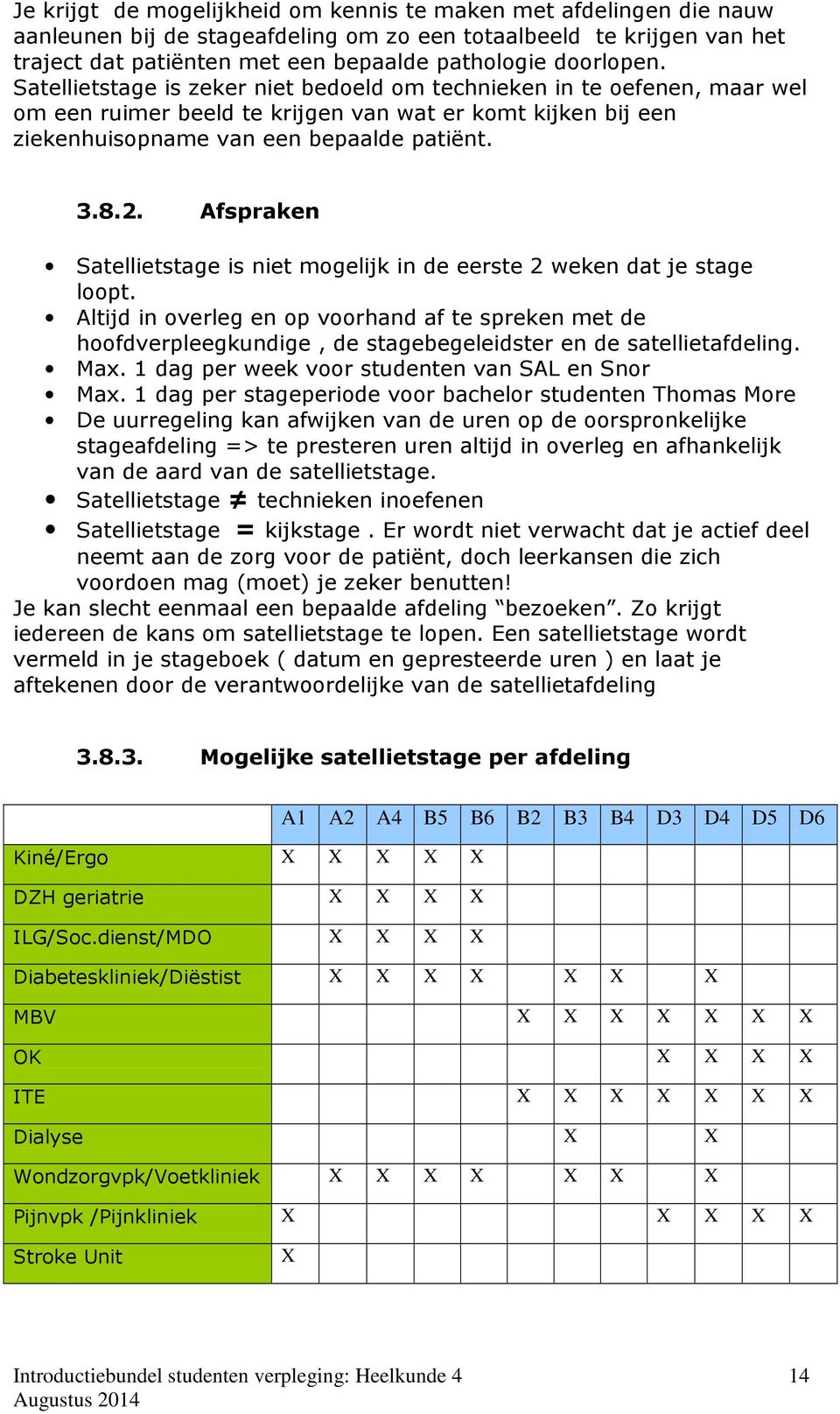 Afspraken Satellietstage is niet mogelijk in de eerste 2 weken dat je stage loopt.