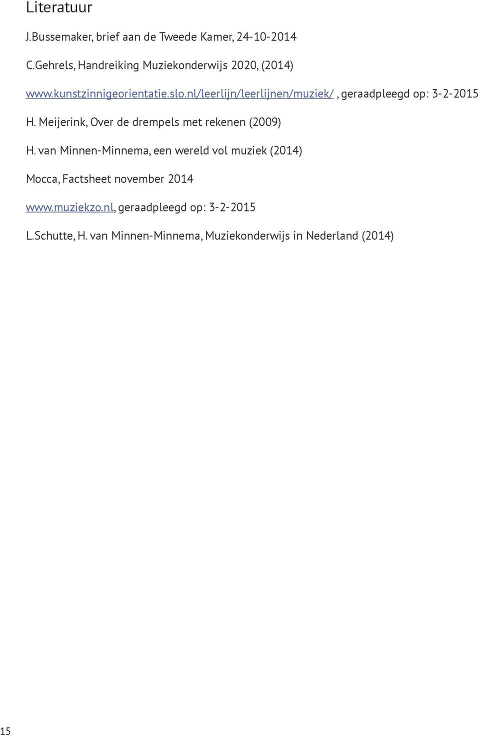 nl/leerlijn/leerlijnen/muziek/, geraadpleegd op: 3-2-2015 H. Meijerink, Over de drempels met rekenen (2009) H.