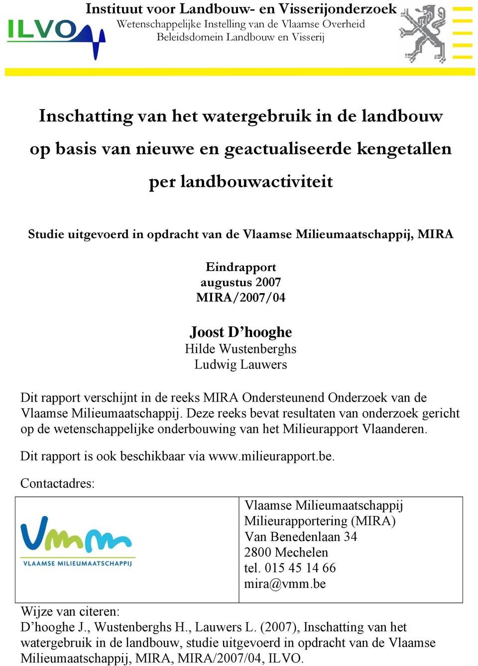 Wustenberghs Ludwig Lauwers Dit rapport verschijnt in de reeks MIRA Ondersteunend Onderzoek van de Vlaamse Milieumaatschappij.