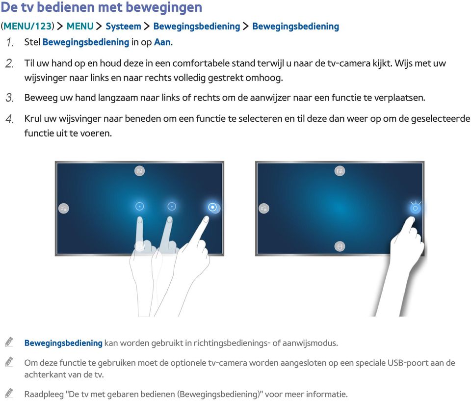 Beweeg uw hand langzaam naar links of rechts om de aanwijzer naar een functie te verplaatsen. 4.