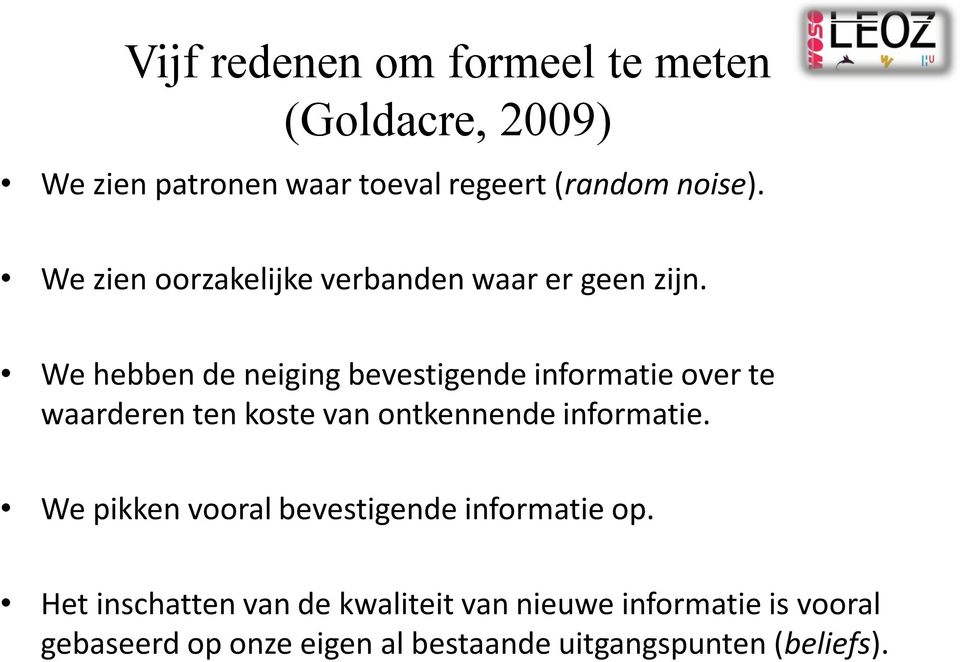 We hebben de neiging bevestigende informatie over te waarderen ten koste van ontkennende informatie.