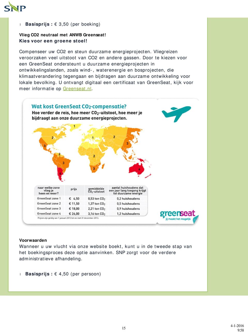 Door te kiezen voor een GreenSeat ondersteunt u duurzame energieprojecten in ontwikkelingslanden, zoals wind-, waterenergie en bosprojecten, die klimaatverandering tegengaan en bijdragen aan