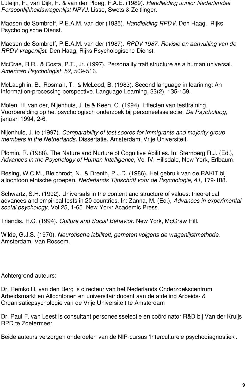 R., & Costa, P.T., Jr. (1997). Personality trait structure as a human universal. American Psychologist, 52, 509-516. McLaughlin, B., Rosman, T., & McLeod, B. (1983).