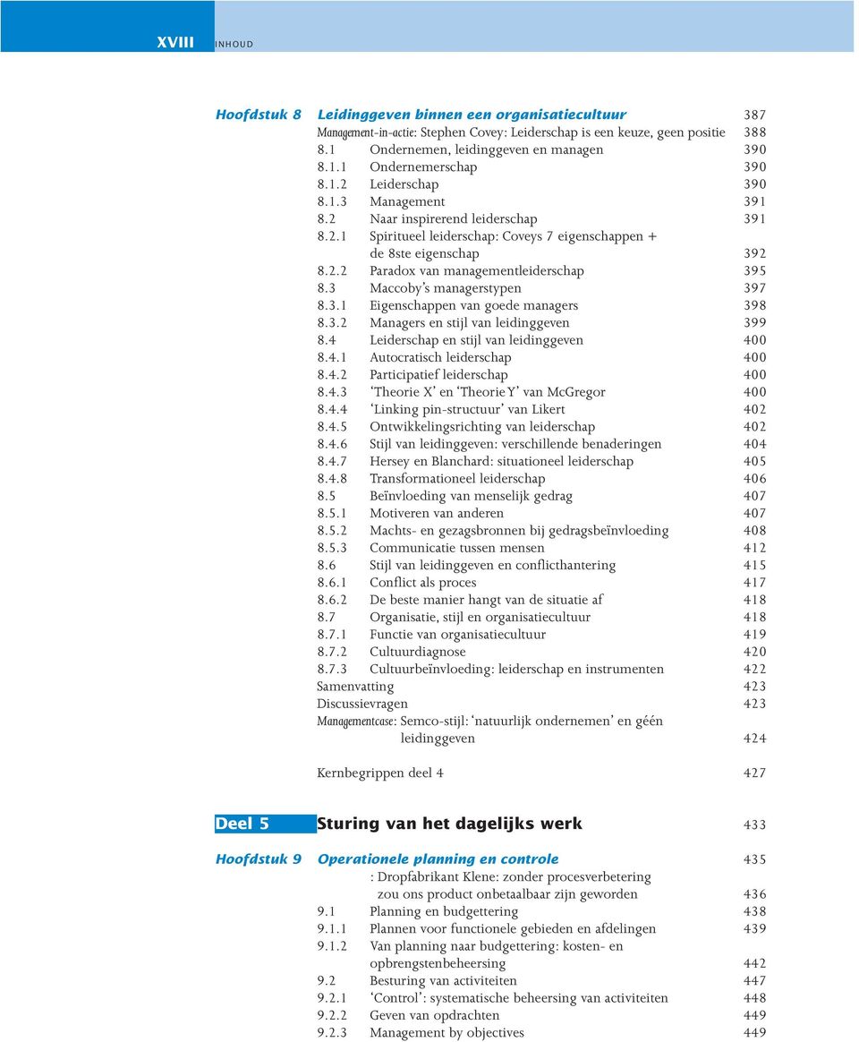 3 Maccoby s managerstypen 397 8.3.1 Eigenschappen van goede managers 398 8.3.2 Managers en stijl van leidinggeven 399 8.4 Leiderschap en stijl van leidinggeven 400 8.4.1 Autocratisch leiderschap 400 8.