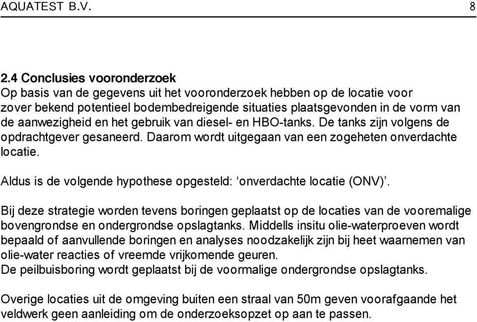 het gebruik van diesel- en HBO-tanks. De tanks zijn volgens de opdrachtgever gesaneerd. Daarom wordt uitgegaan van een zogeheten onverdachte locatie.