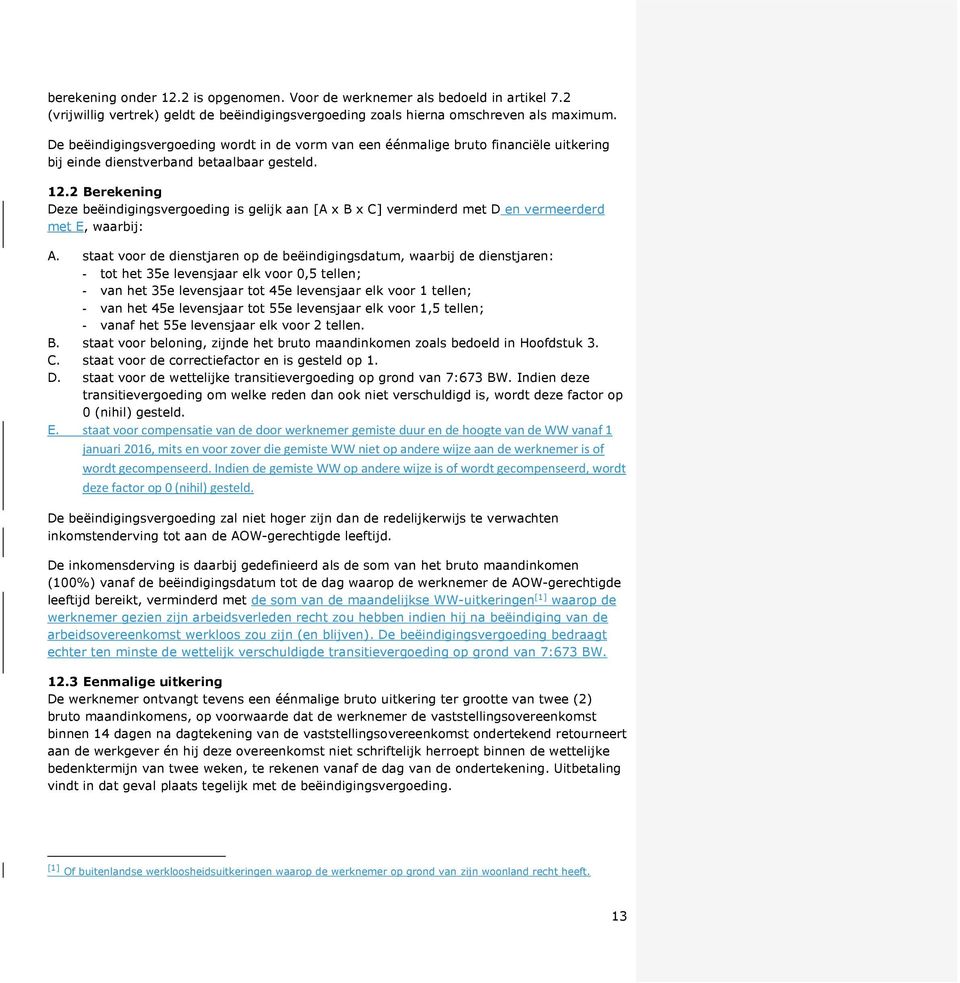 2 Berekening Deze beëindigingsvergoeding is gelijk aan [A x B x C] verminderd met D en vermeerderd met E, waarbij: A.