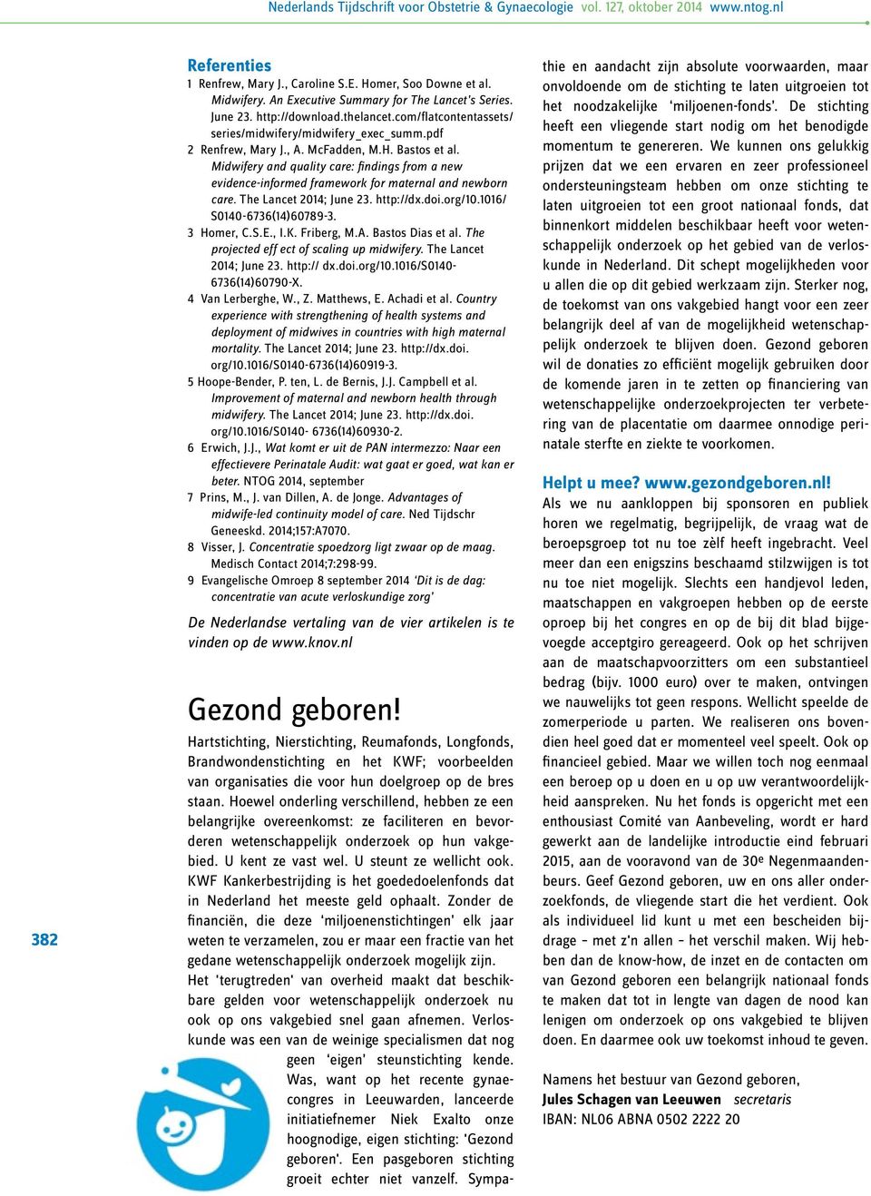 Midwifery and quality care: findings from a new evidence-informed framework for maternal and newborn care. The Lancet 2014; June 23. http://dx.doi.org/10.1016/ S0140-6736(14)60789-3. 3 Homer, C.S.E.