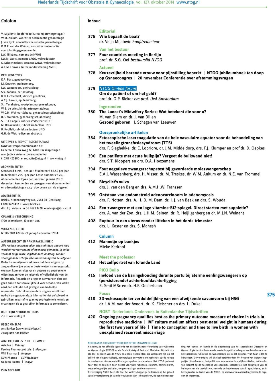 Schoenmakers, namens VAGO, webredacteur A.C.M. Louwes, bureauondersteuning NVOG DEELREDACTIES E.A. Boss, gynaecoloog, J.J. Duvekot, perinatoloog, J.W. Ganzevoort, perinatoloog, S.V. Koenen, peri nato loog, K.