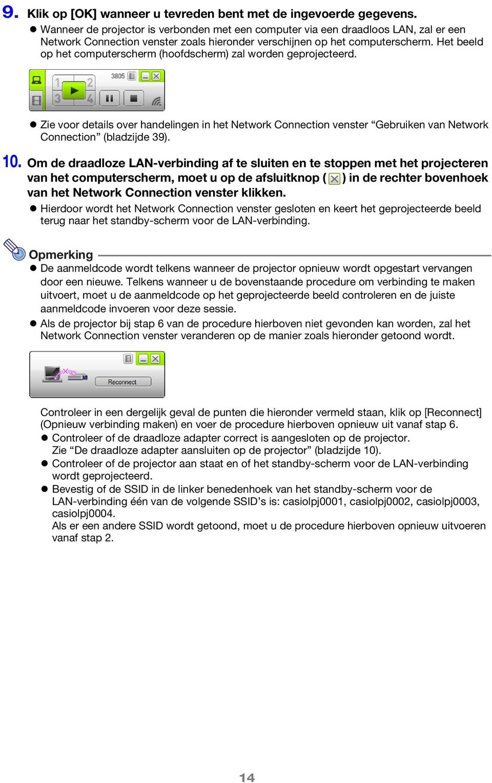 Het beeld op het computerscherm (hoofdscherm) zal worden geprojecteerd. Zie voor details over handelingen in het Network Connection venster Gebruiken van Network Connection (bladzijde 39). 10.