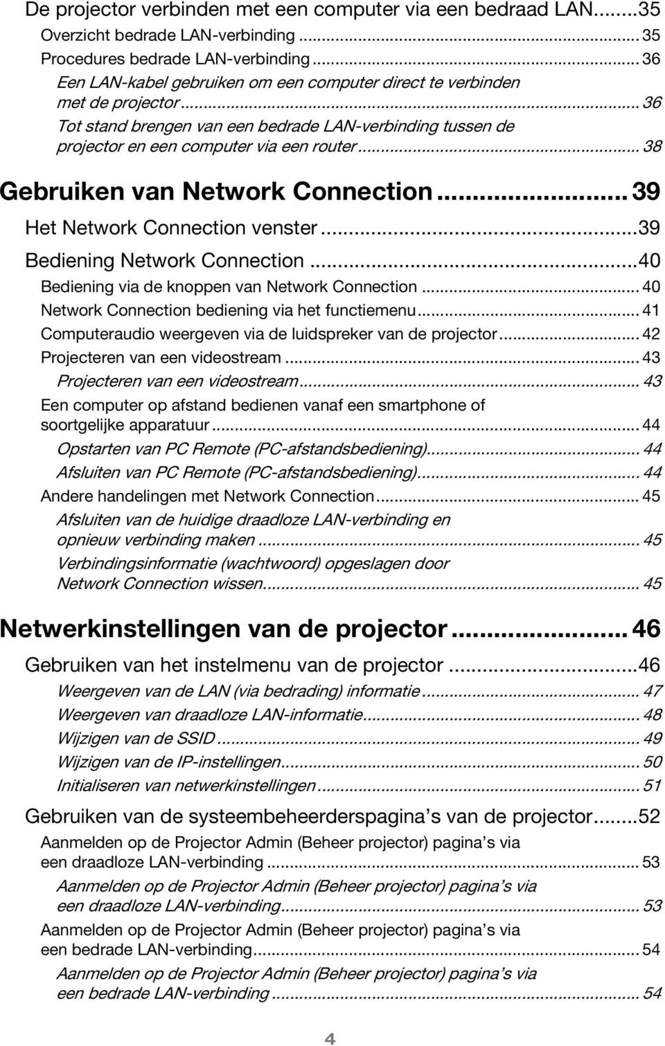 .. 38 Gebruiken van Network Connection... 39 Het Network Connection venster...39 Bediening Network Connection...40 Bediening via de knoppen van Network Connection.