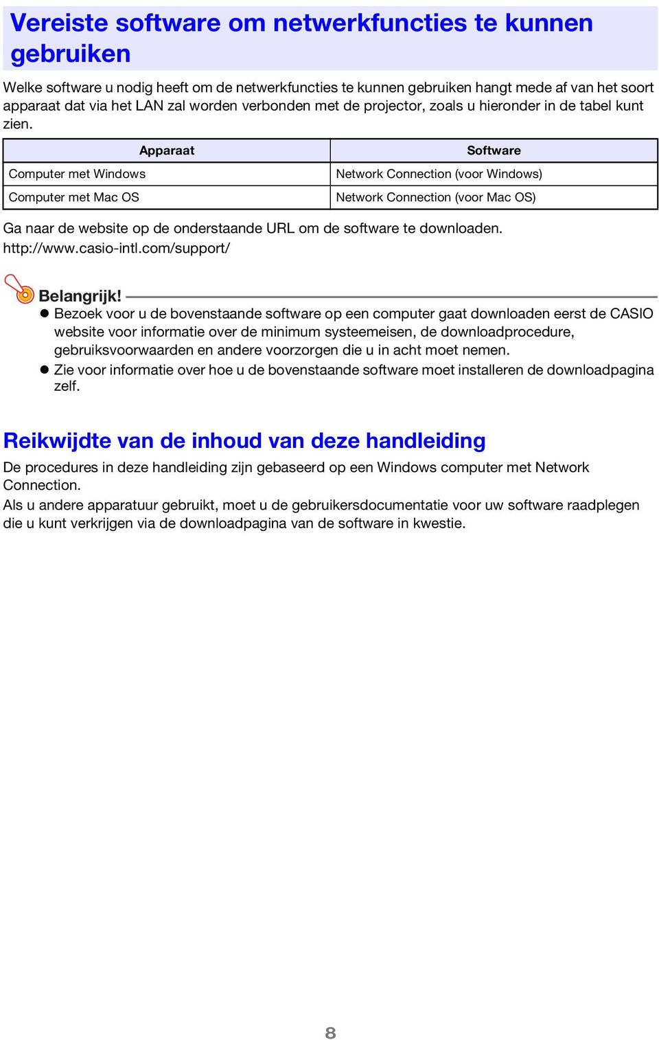 Apparaat Computer met Windows Computer met Mac OS Software Network Connection (voor Windows) Network Connection (voor Mac OS) Ga naar de website op de onderstaande URL om de software te downloaden.