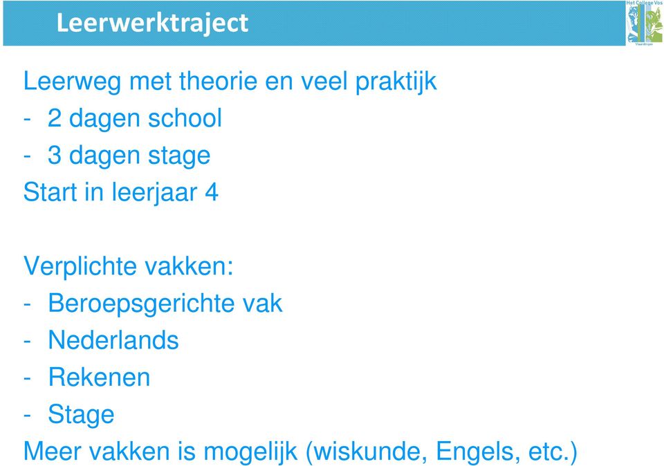 Verplichte vakken: - Beroepsgerichte vak - Nederlands -