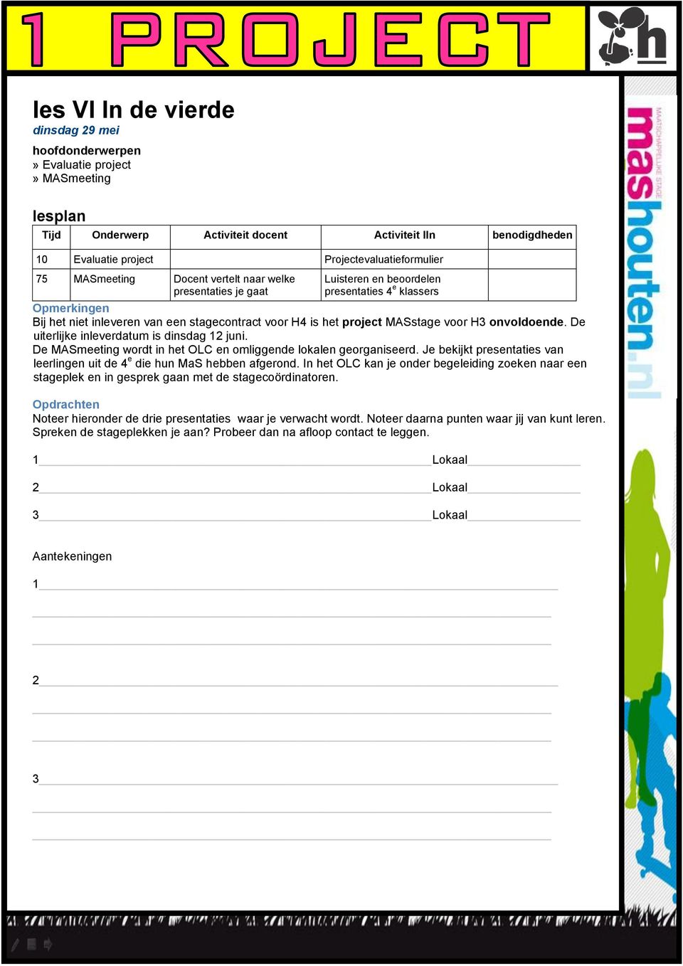 voor H3 onvoldoende. De uiterlijke inleverdatum is dinsdag 12 juni. De MASmeeting wordt in het OLC en omliggende lokalen georganiseerd.