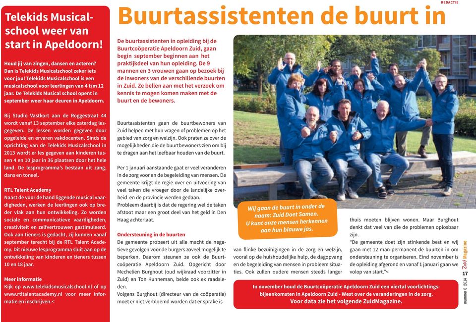 REDACTIE Buurtassistenten de buurt in De buurtassistenten in opleiding bij de Buurtcoöperatie Apeldoorn Zuid, gaan begin september beginnen aan het praktijkdeel van hun opleiding.