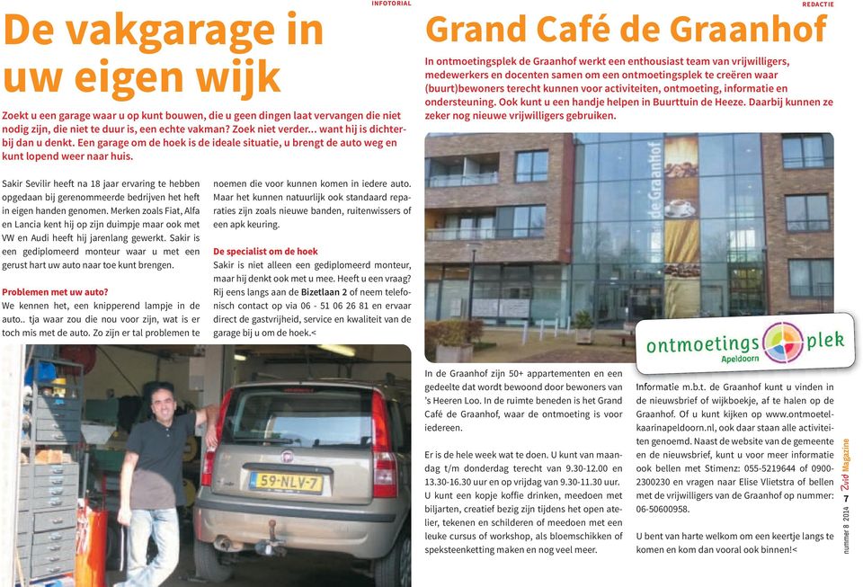 Grand Café de Graanhof REDACTIE In ontmoetingsplek de Graanhof werkt een enthousiast team van vrijwilligers, medewerkers en docenten samen om een ontmoetingsplek te creëren waar (buurt)bewoners