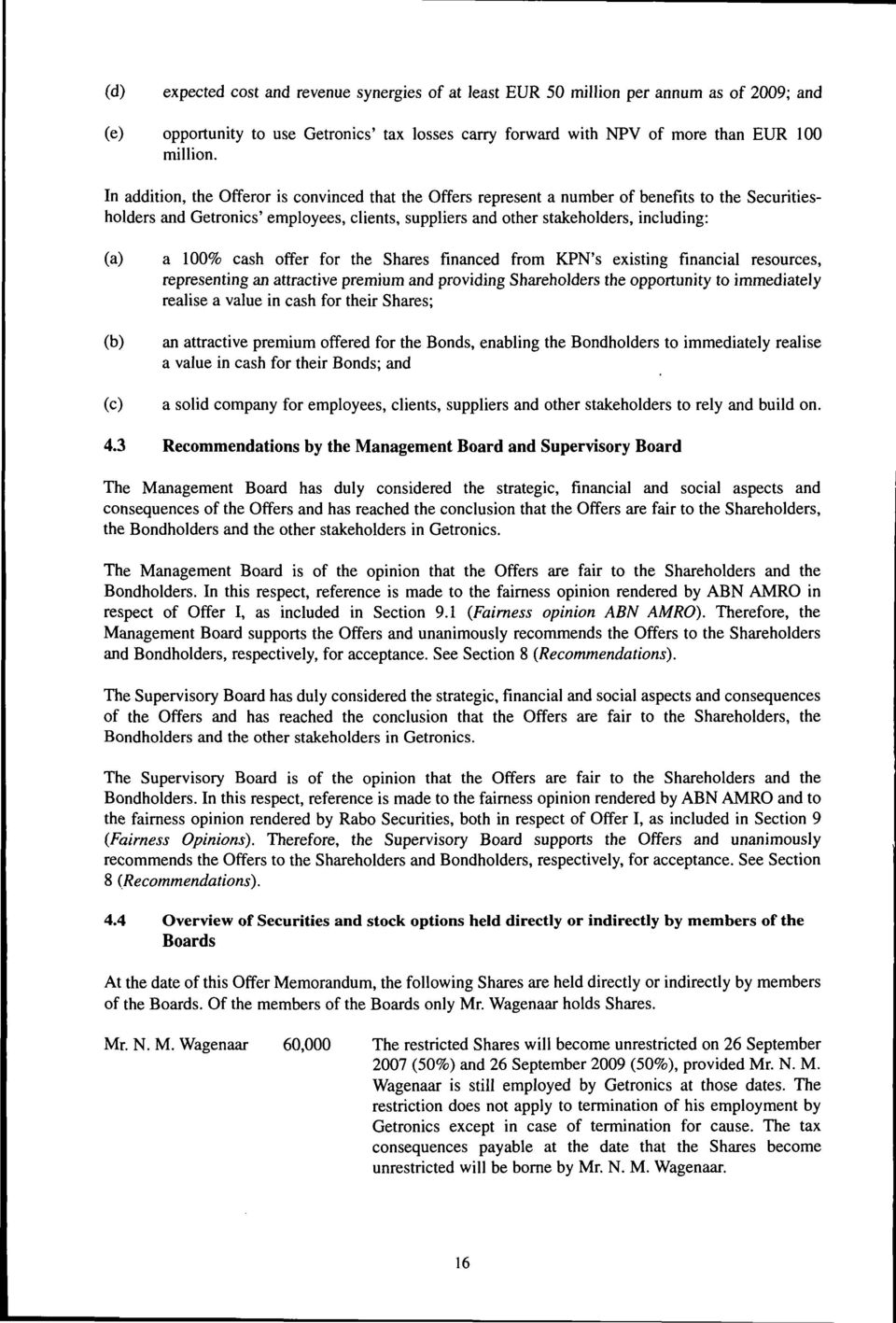 (c) a 100% cash offer for the Shares financed from KPN's existing financial resources, representing an attractive premium and providing Shareholders the opportunity to immediately realise a value in