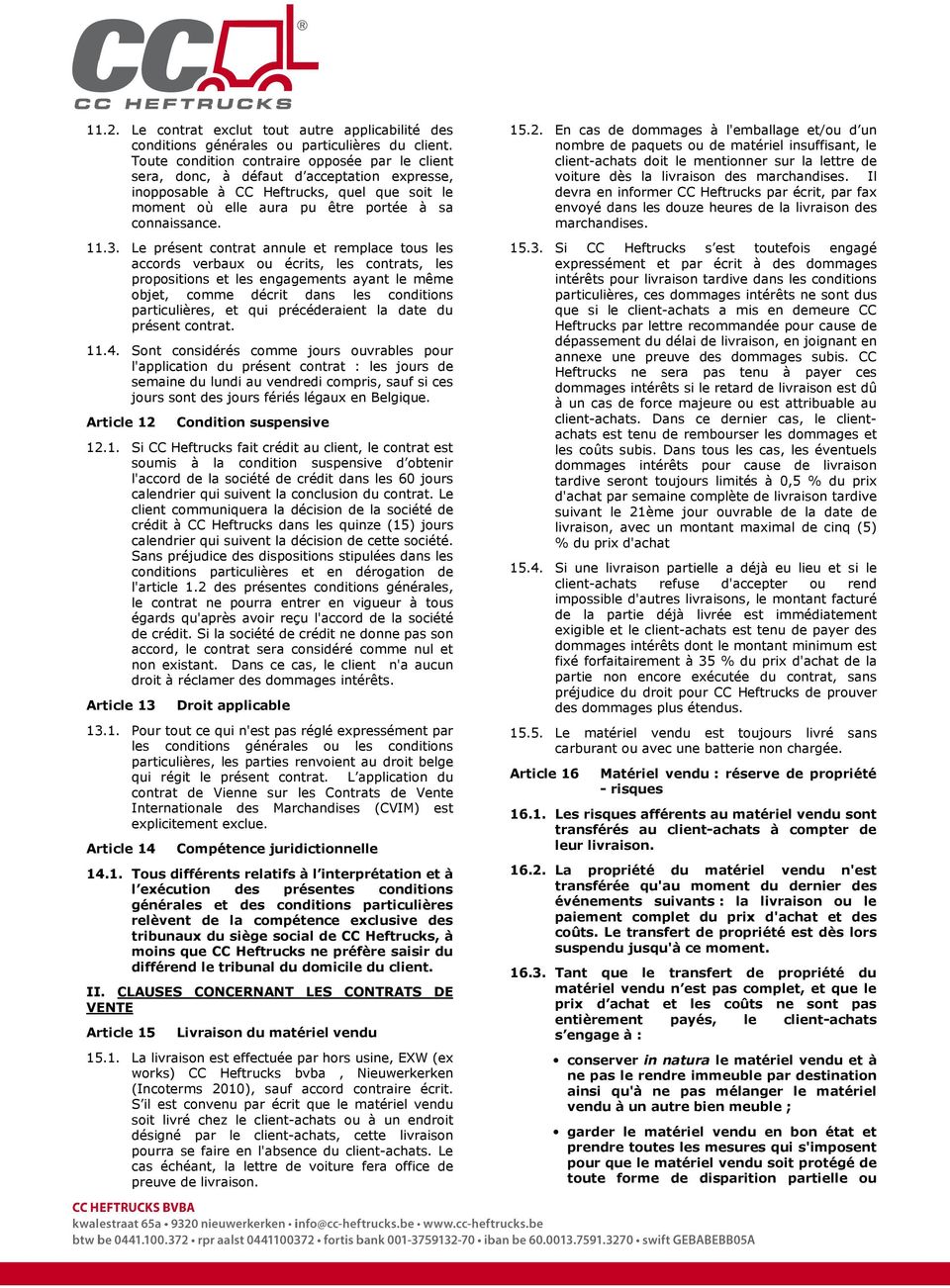 Le présent contrat annule et remplace tous les accords verbaux ou écrits, les contrats, les propositions et les engagements ayant le même objet, comme décrit dans les conditions particulières, et qui