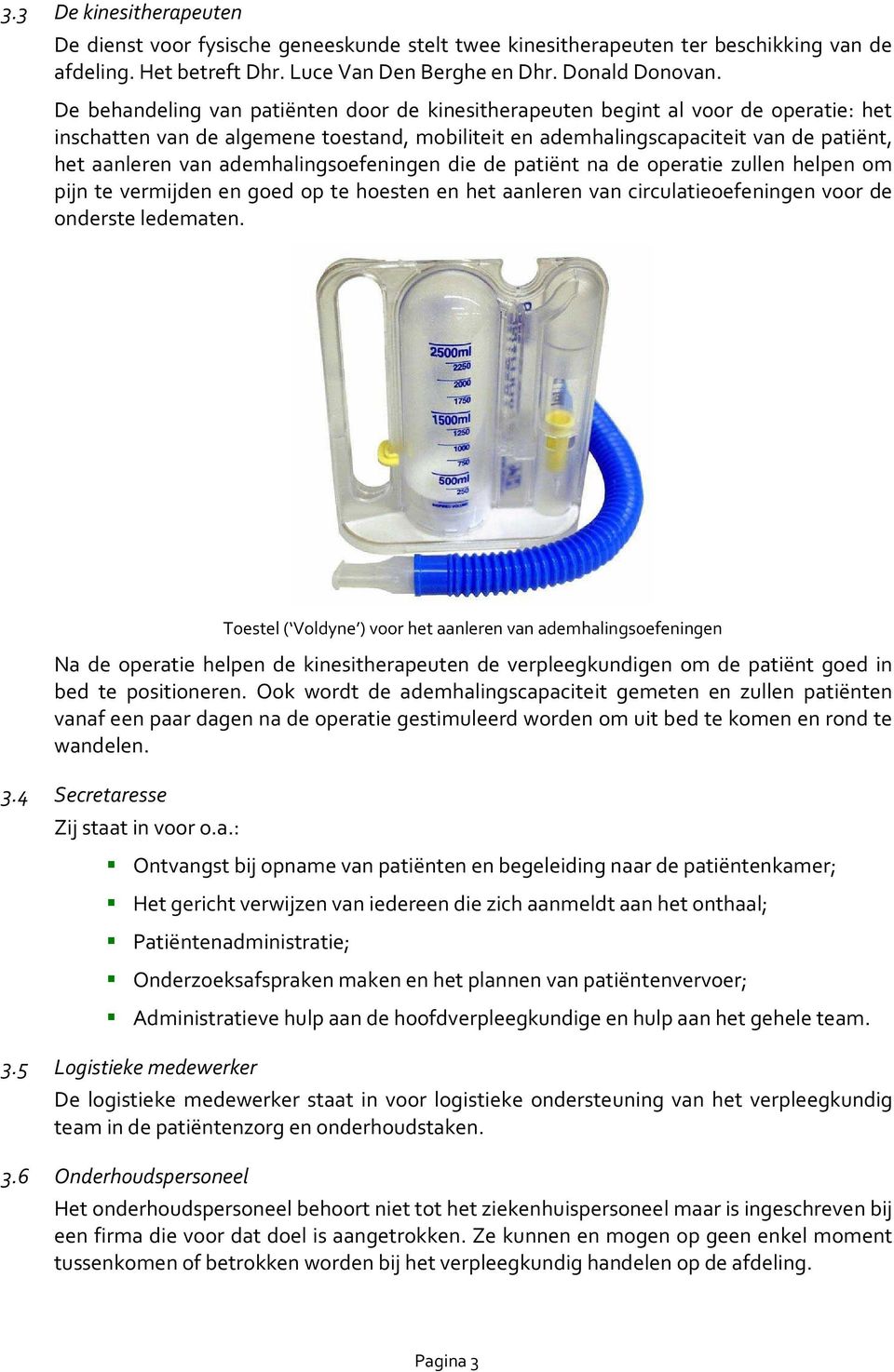 ademhalingsoefeningen die de patiënt na de operatie zullen helpen om pijn te vermijden en goed op te hoesten en het aanleren van circulatieoefeningen voor de onderste ledematen.