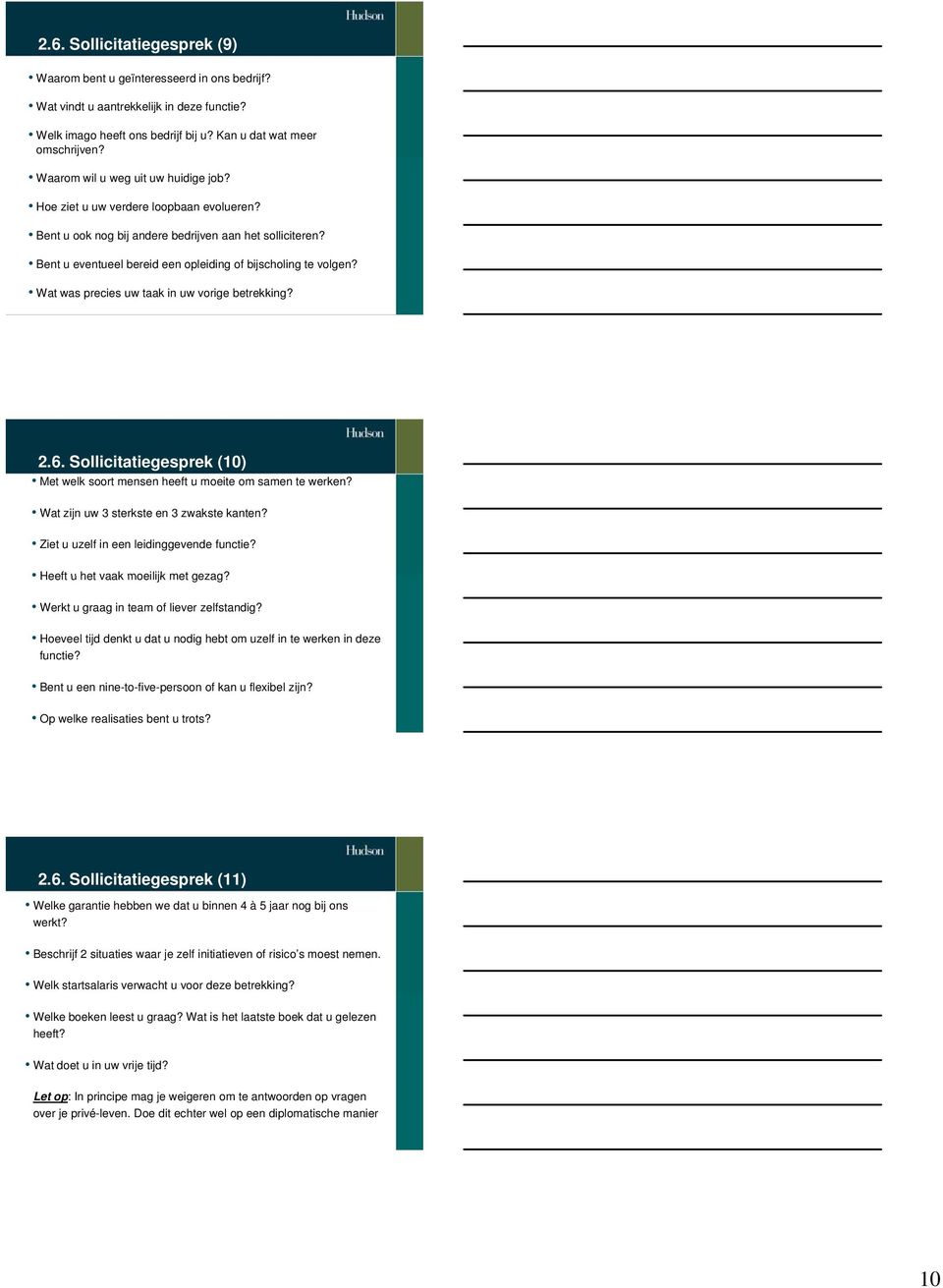 Wat was precies uw taak in uw vorige betrekking? 2.6. Sollicitatiegesprek (10) Met welk soort mensen heeft u moeite om samen te werken? Wat zijn uw 3 sterkste en 3 zwakste kanten?