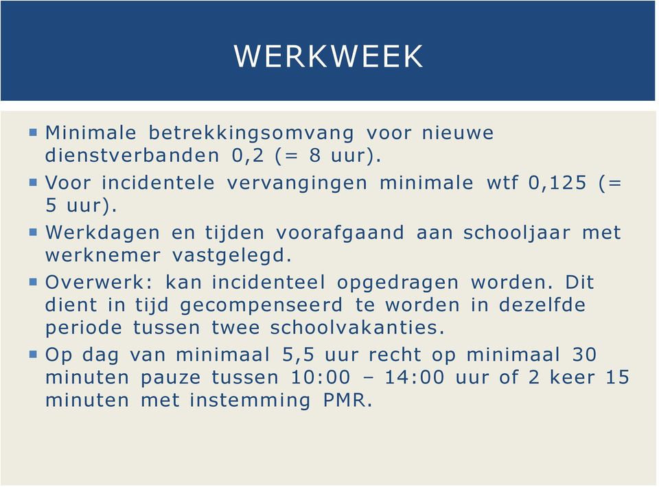 Werkdagen en tijden voorafgaand aan schooljaar met werknemer vastgelegd. Overwerk: kan incidenteel opgedragen worden.