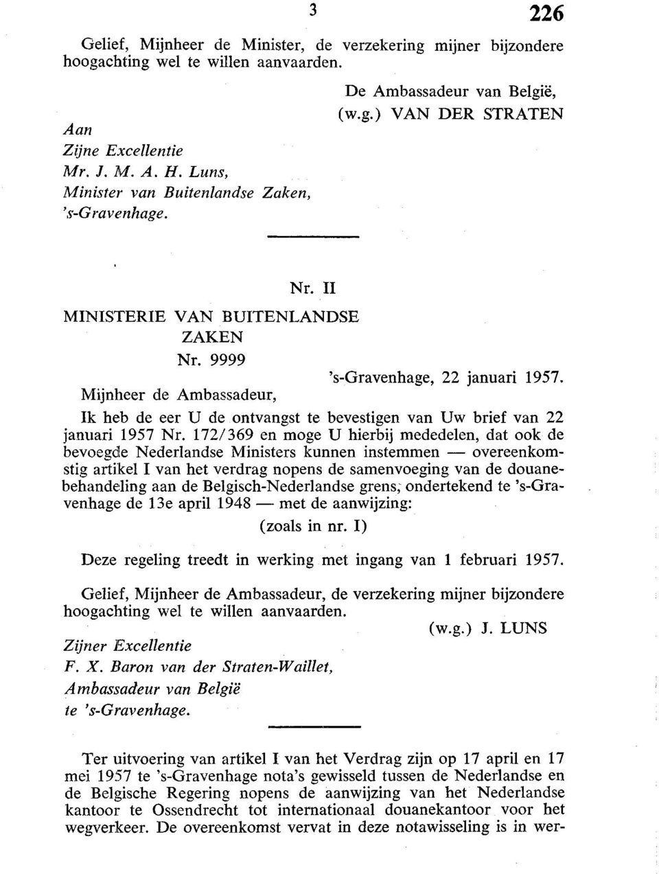 172/369 en moge U hierbij mededelen, dat ook de bevoegde Nederlandse Ministers kunnen instemmen overeenkomstig artikel I van het verdrag nopens de samenvoeging van de douanebehandeling aan de