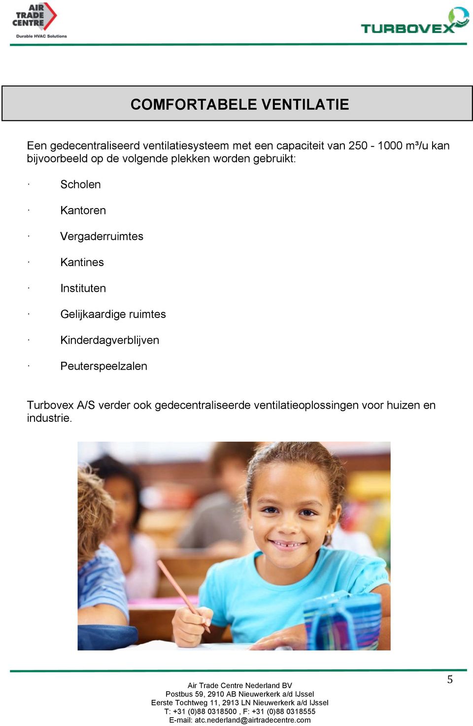 Vergaderruimtes Kantines Instituten Gelijkaardige ruimtes Kinderdagverblijven