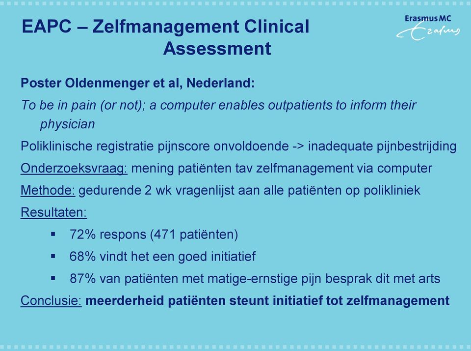 zelfmanagement via computer Methode: gedurende 2 wk vragenlijst aan alle patiënten op polikliniek Resultaten: 72% respons (471 patiënten) 68%