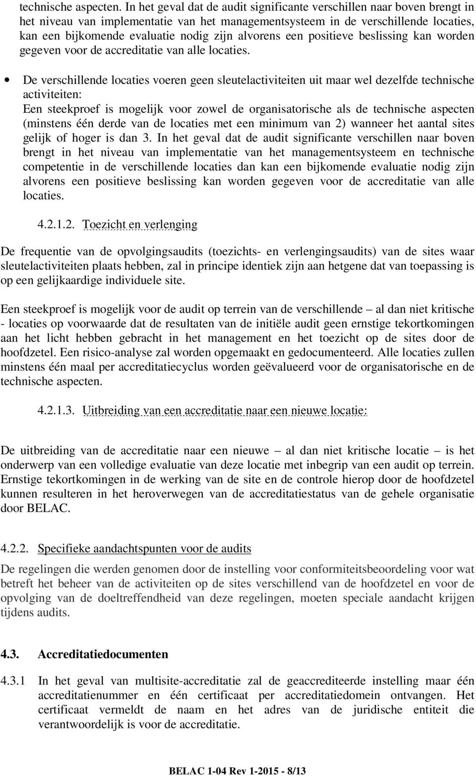 alvorens een positieve beslissing kan worden gegeven voor de accreditatie van alle locaties.