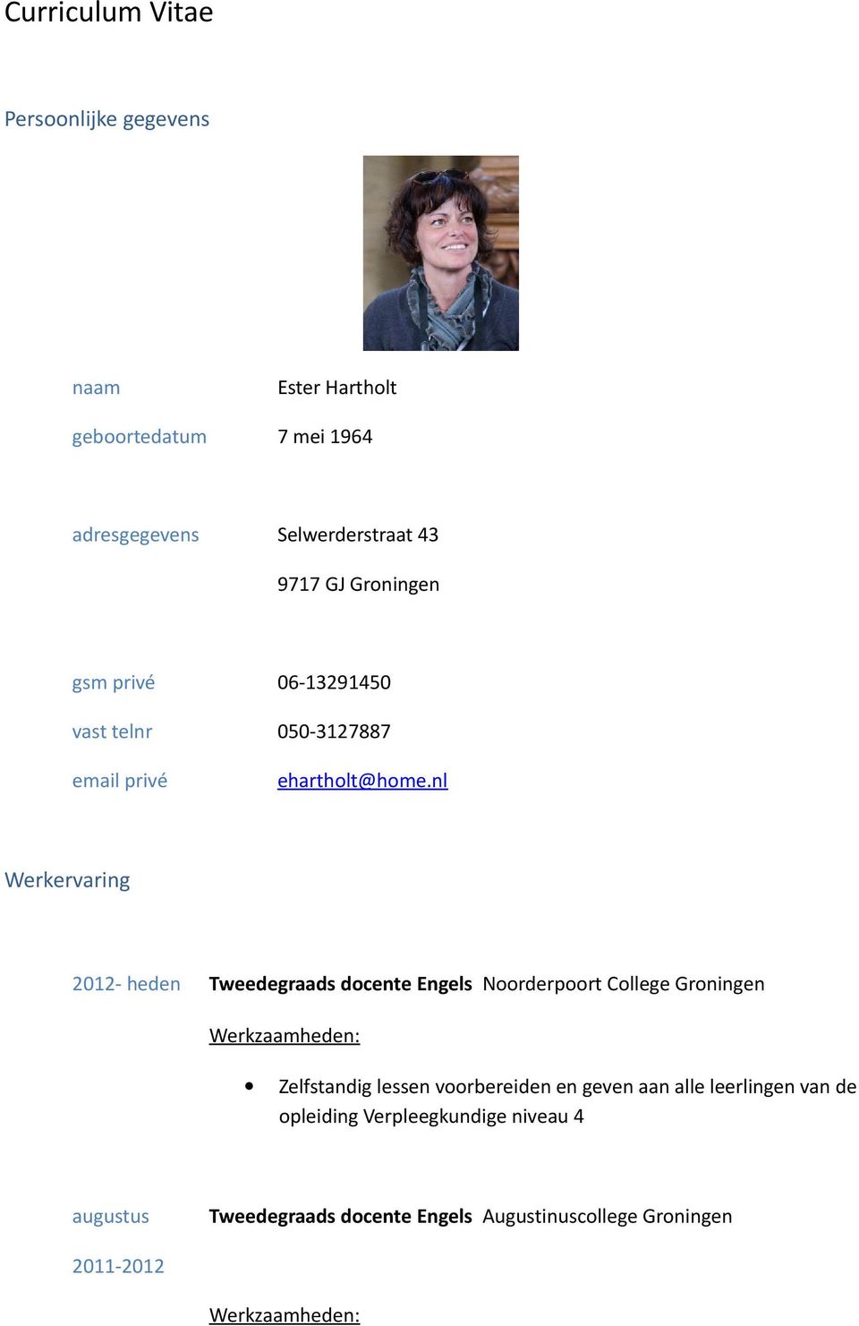 nl Werkervaring 2012- heden Tweedegraads docente Engels Noorderpoort College Groningen Zelfstandig lessen