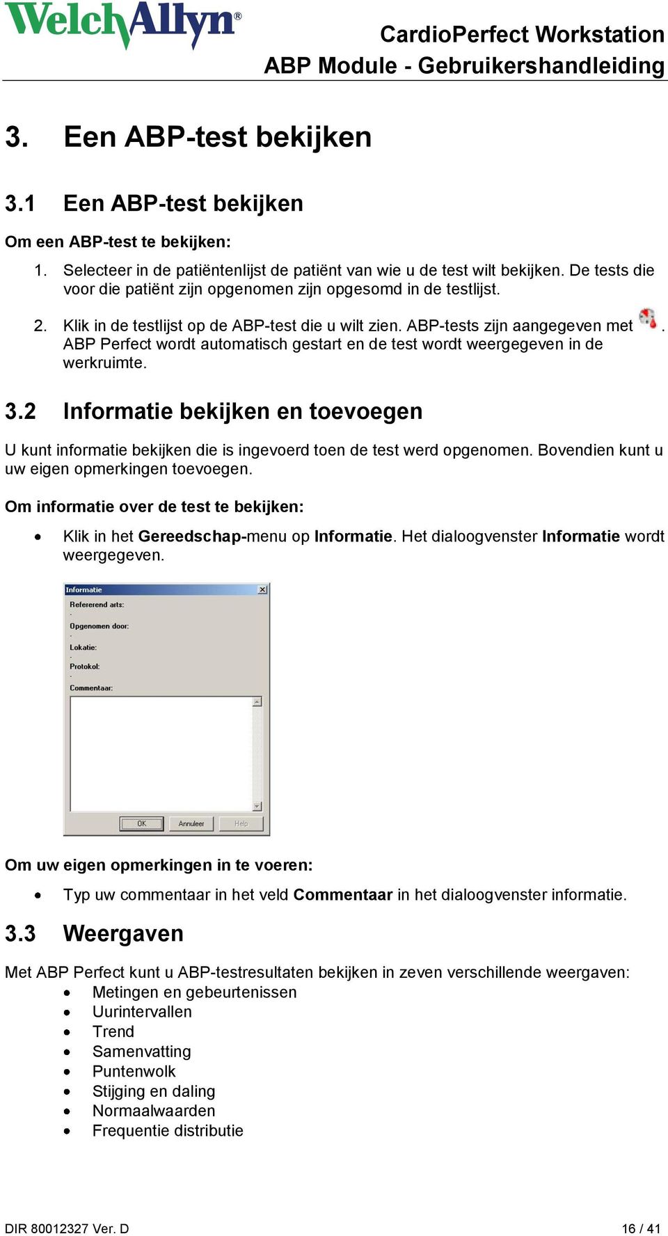 ABP Perfect wordt automatisch gestart en de test wordt weergegeven in de werkruimte. 3.2 Informatie bekijken en toevoegen U kunt informatie bekijken die is ingevoerd toen de test werd opgenomen.