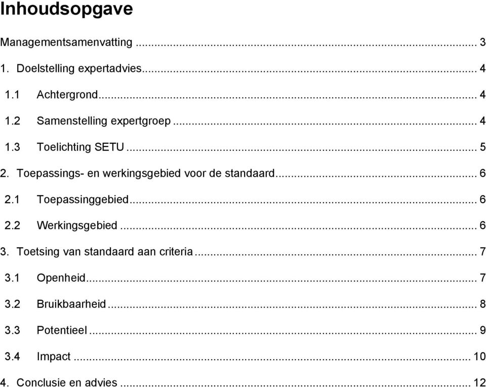 Toepassings- en werkingsgebied voor de standaard... 6 2.1 Toepassinggebied... 6 2.2 Werkingsgebied... 6 3.