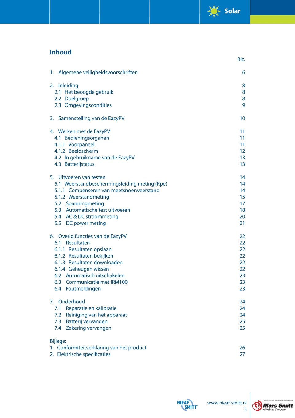 1.1 Compenseren van meetsnoerweerstand 14 5.1.2 Weerstandmeting 15 5.2 Spanningmeting 17 5.3 Automatische test uitvoeren 18 5.4 AC & DC stroommeting 20 5.5 DC power meting 21 6.