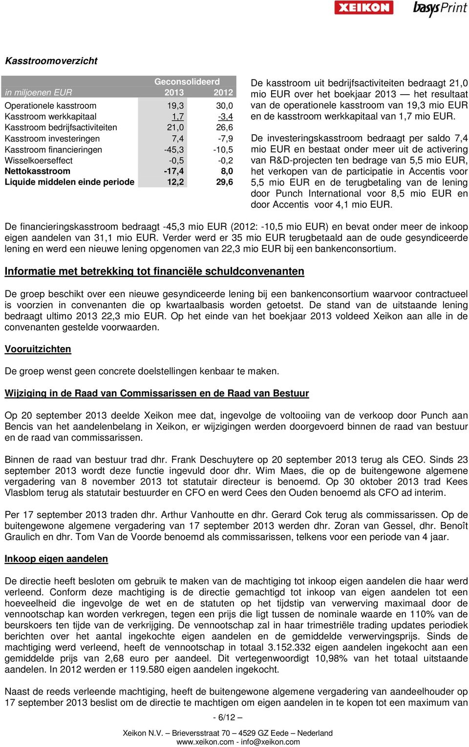 boekjaar 2013 het resultaat van de operationele kasstroom van 19,3 mio EUR en de kasstroom werkkapitaal van 1,7 mio EUR.