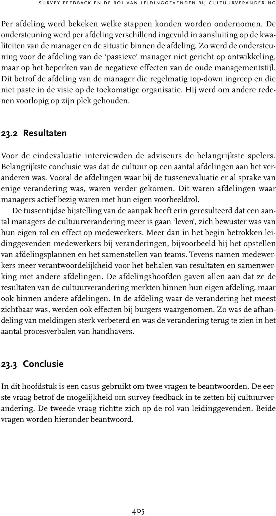 Zo werd de ondersteuning voor de afdeling van de passieve manager niet gericht op ontwikkeling, maar op het beperken van de negatieve effecten van de oude managementstijl.